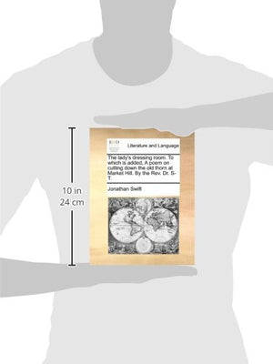 The Lady's Dressing Room. to Which Is Added, a Poem on Cutting Down the Old Thorn at Market Hill. by the REV. Dr. ST.,New