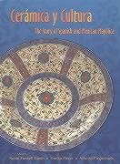 Ceramica y Cultura: The Story of Spanish and Mexican May?lica,New