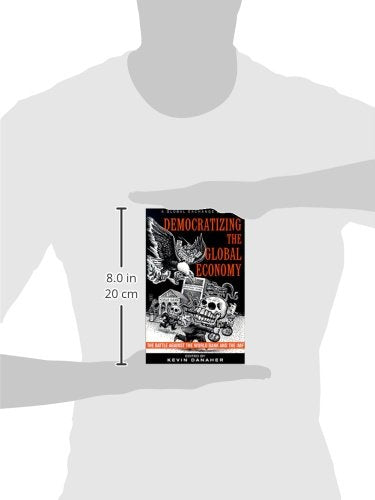 Democratizing the Global Economy: The Battle Against the World Bank and the IMF,Used