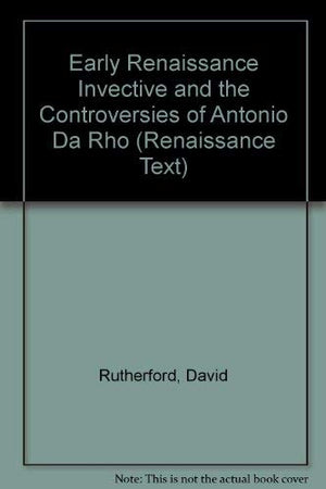 Early Renaissance Invective And The Controversies Of Antonio Da Rho (Volume 301) (Medieval And Renaissance Texts And Studies)