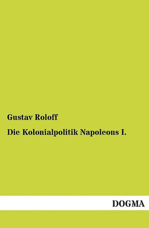 Die Kolonialpolitik Napoleons I.: (1899) (German Edition),Used