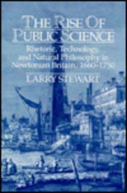 The Rise of Public Science: Rhetoric, Technology, and Natural Philosophy in Newtonian Britain, 16601750,Used