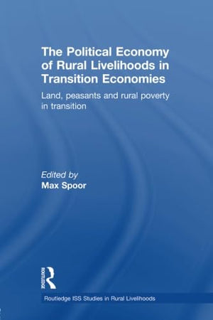 The Political Economy Of Rural Livelihoods In Transition Economies (Routledge Iss Studies In Rural Livelihoods),New