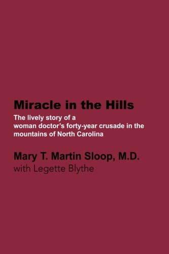 Miracle in the Hills: The lively personal story of a woman doctors fortyyear crusade in the mountains of North Carolina,Used