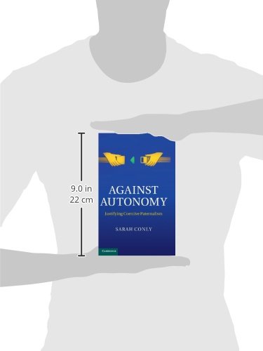 Against Autonomy: Justifying Coercive Paternalism,Used