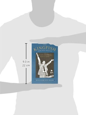 The Kingfish And His Realm: The Life And Times Of Huey P. Long (Jules And Frances Landry Award),New