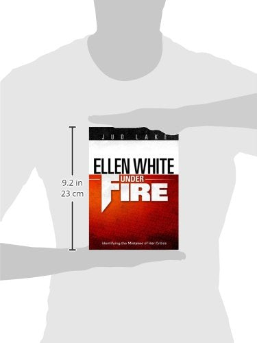 Ellen White Under Fire: Identifying The Mistakes Of Her Critics-new,New