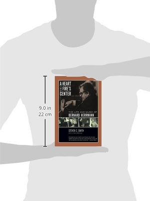 A Heart At Fire'S Center: The Life And Music Of Bernard Herrmann,New