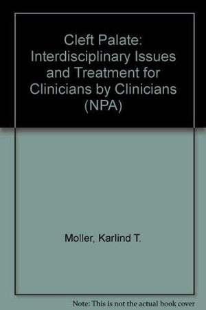 Cleft Palate: Interdisciplinary Issues and Treatment (For Clinicians by Clinicians),New