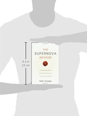 The Supernova Advisor: Crossing The Invisible Bridge To Exceptional Client Service And Consistent Growth,New