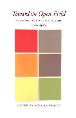 Toward The Open Field: Poets On The Art Of Poetry 18001950 (Wesleyan Poetry Series),Used
