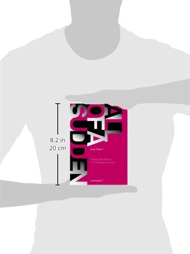 All of a Sudden: Things That Matter in Contemporary Art,New