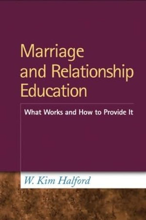 Marriage and Relationship Education: What Works and How to Provide It,Used