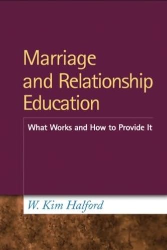 Marriage and Relationship Education: What Works and How to Provide It,Used