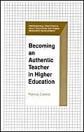 Becoming an Authentic Teacher in Higher Education (Professional Practices in Adult Education and Human Resource Development Seri