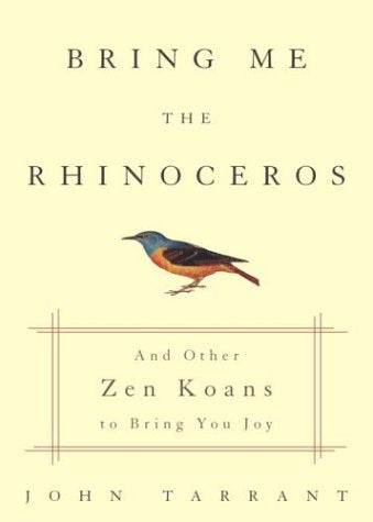 Bring Me the Rhinoceros: And Other Zen Koans to Bring You Joy,New