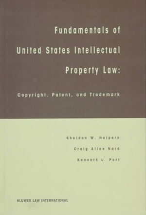 Fundamentals of United States Intellectual Property Law:Copyright, Patent and Trademark,New
