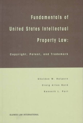 Fundamentals of United States Intellectual Property Law:Copyright, Patent and Trademark,New