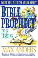 What You Need to Know About Bible Prophecy in 12 Lessons,Used
