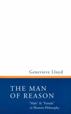 Man of Reason: Male and Female in Western Philosophy