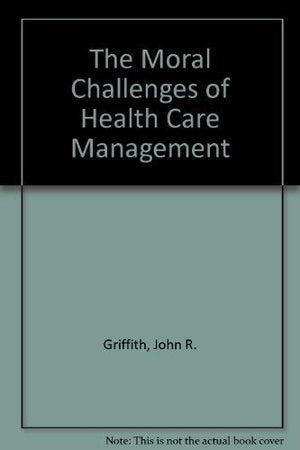 The Moral Challenges of Health Care Management,Used