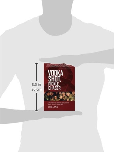 Vodka Shot, Pickle Chaser: A true story of risk, corruption and selfdiscovery amid the collapse of the Soviet Union,Used