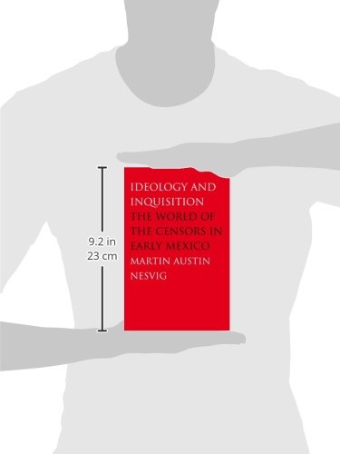 Ideology And Inquisition: The World Of The Censors In Early Mexico,New