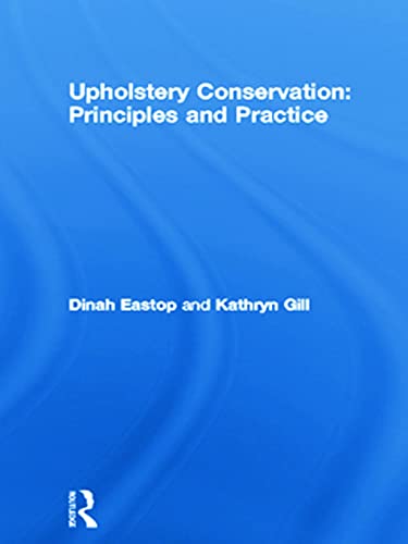Upholstery Conservation: Principles and Practice: Principles and Practice (Butterworthheinemann Series in Conservation & Museol,Used