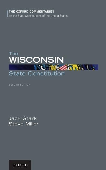 The Wisconsin State Constitution (Oxford Commentaries on the State Constitutions of the United States),New