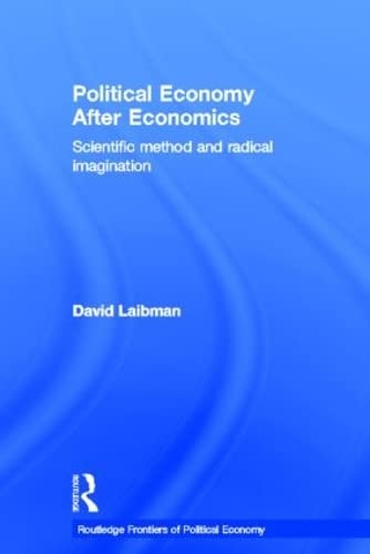Political Economy After Economics: Scientific Method and Radical Imagination (Routledge Frontiers of Political Economy),Used