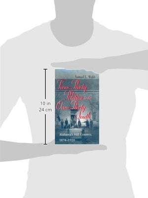 TwoParty Politics in the OneParty South: Alabama's Hill Country, 18741920,Used