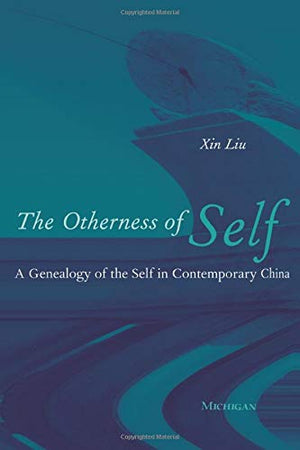 The Otherness of Self: A Genealogy of Self in Contemporary China,Used