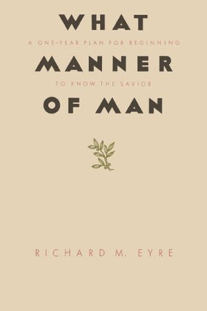 What Manner of Man: A One Year Plan For Beginning to Know the Savior,Used