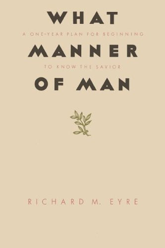 What Manner of Man: A One Year Plan For Beginning to Know the Savior,Used