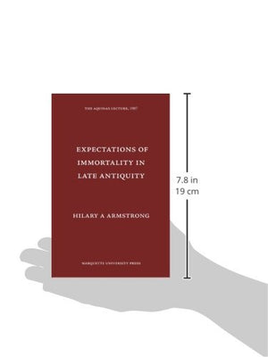 Expectations of Immortality in Late Antiquity (Aquinas Lecture),Used