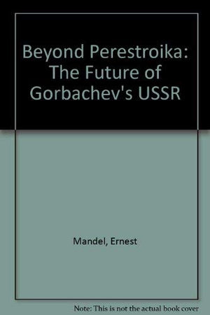 Beyond Perestroika : The Future Of Gorbachev'S U. S. S. R.