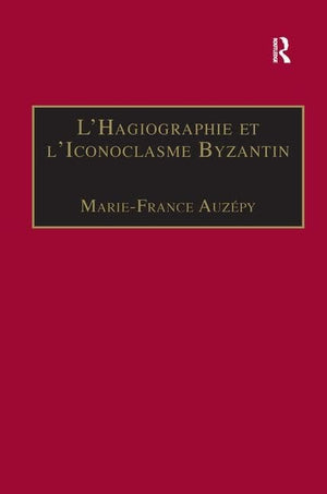 LHagiographie et lIconoclasme Byzantin: Le cas de la Vie dtienne le Jeune (Birmingham Byzantine and Ottoman Studies) (French E,Used