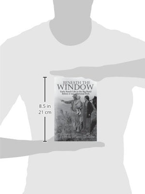 Beneath the Window: Early Ranch Life in the Big Bend Country,Used