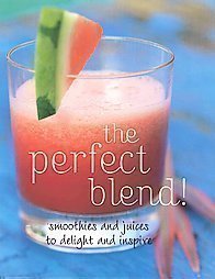 The Perfect Blend!: Smoothies and Juices to Delight and Inspire,Used