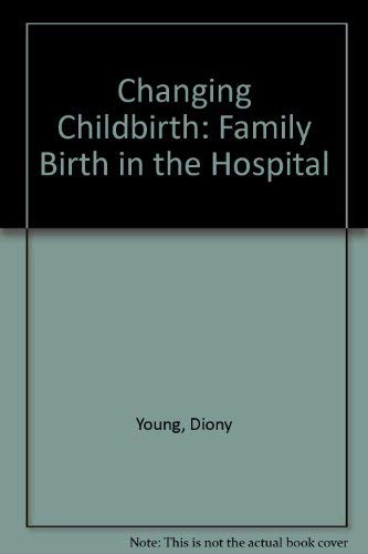 Changing Childbirth: Family Birth in the Hospital,Used