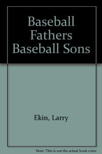 Baseball Fathers, Baseball Sons: From Orator Jim To Cal, Barry, And Kenevery One A Player,Used