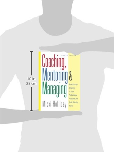 Coaching, Mentoring and Managing, Second Edition: Breakthrough Strategies to Solve Performance Problems and Build Winning Teams,New