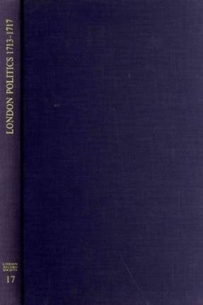 London Politics 1713  1717: Minutes of a Whig Club 17141717 and London Pollbooks 1713 (London Record Society, 17),Used