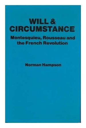 Will And Circumstance: Montesquieu, Rouseau And The French Revolution,Used