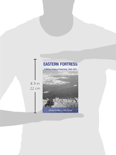 Eastern Fortress: A Military History Of Hong Kong, 18401970