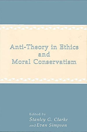 AntiTheory in Ethics and Moral Conservatism (Suny Series in Ethical Theory),Used