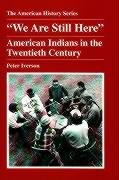 We Are Still Here': American Indians In The Twentieth Century-new