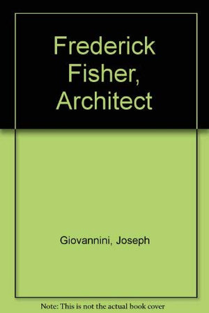 Frederick Fisher Buildngs and Projects,New