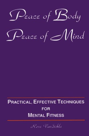 Peace Of Body, Peace Of Mind: Practical, Effective Techniques For Mental Fitness-used