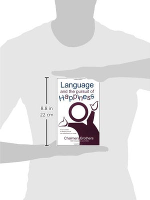 Language And The Pursuit Of Happiness: A New Foundation For Designing Your Life, Your Relationships & Your Results,Used